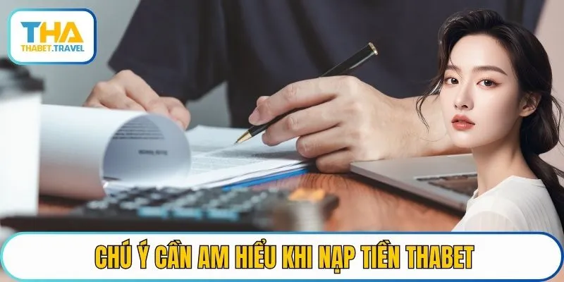 Chú ý cần am hiểu khi nạp tiền THABET