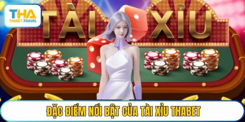 Đặc điểm nổi bật của Tài xỉu THABET