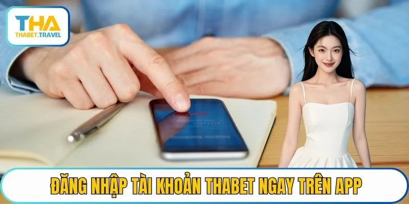 Đăng nhập tài khoản THABET ngay trên App