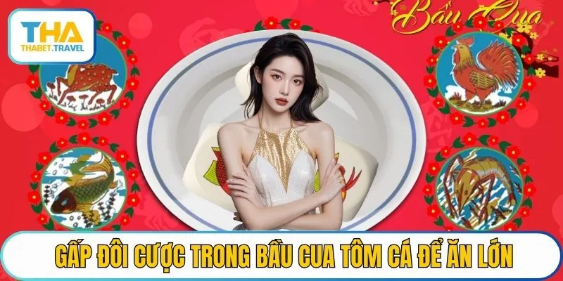 Gấp đôi cược trong Bầu cua tôm cá để ăn lớn