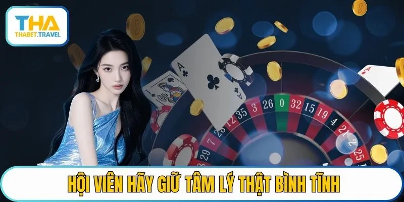Hội viên hãy giữ tâm lý thật bình tĩnh