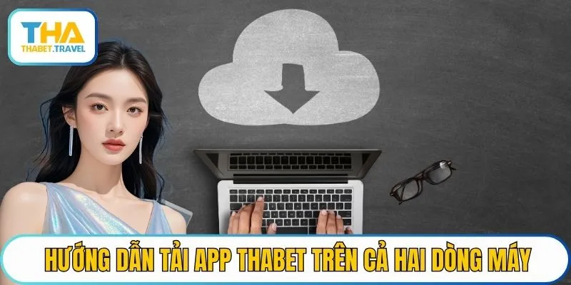 Hướng dẫn tải app THABET trên cả hai dòng máy