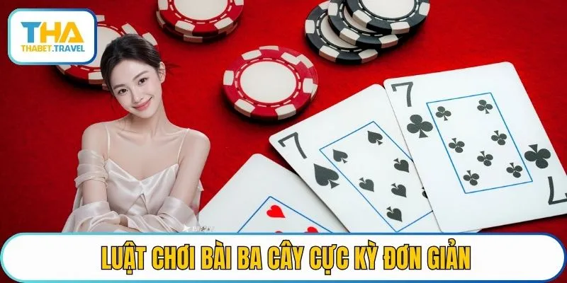 Luật chơi bài ba cây cực kỳ đơn giản