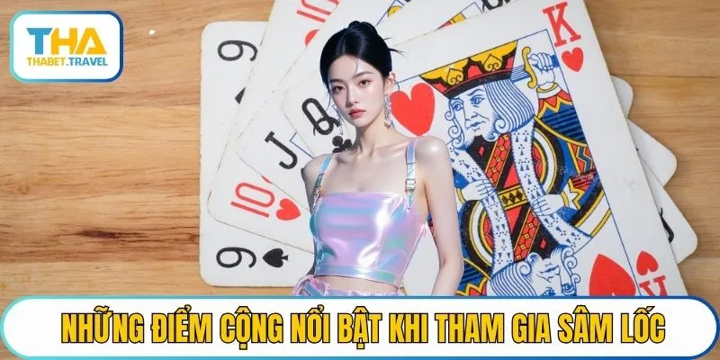 Những điểm cộng nổi bật khi tham gia sâm lốc