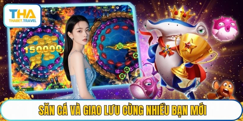 Săn cá và giao lưu cùng nhiều bạn mới