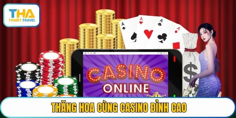 Thăng hoa cùng thabet casino đỉnh cao