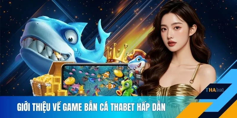 Giới thiệu về game bắn cá THABET hấp dẫn