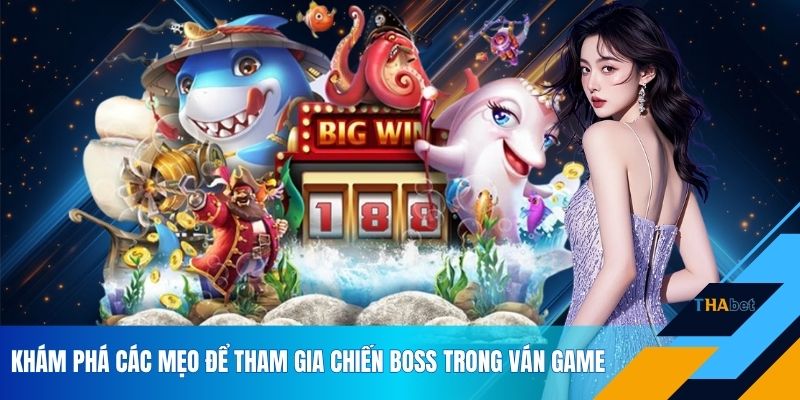 Khám phá các mẹo để tham gia chiến boss trong ván game