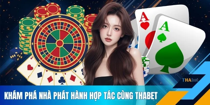 Khám phá nhà phát hành hợp tác cùng THABET