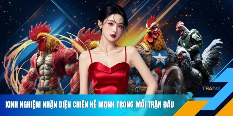 Kinh nghiệm nhận diện chiến kê mạnh trong mỗi trận đấu