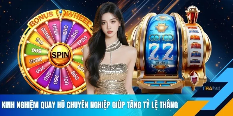 Kinh nghiệm quay hũ chuyên nghiệp giúp tăng tỷ lệ thắng