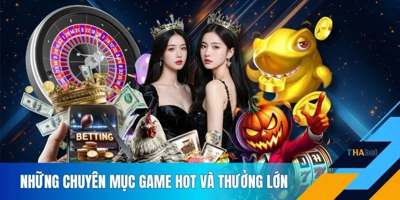 Những chuyên mục game hot và thưởng lớn