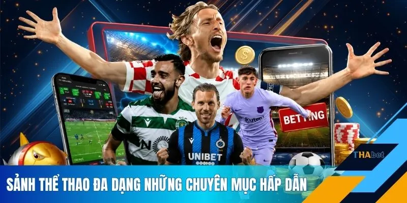 Sảnh thể thao đa dạng những chuyên mục hấp dẫn