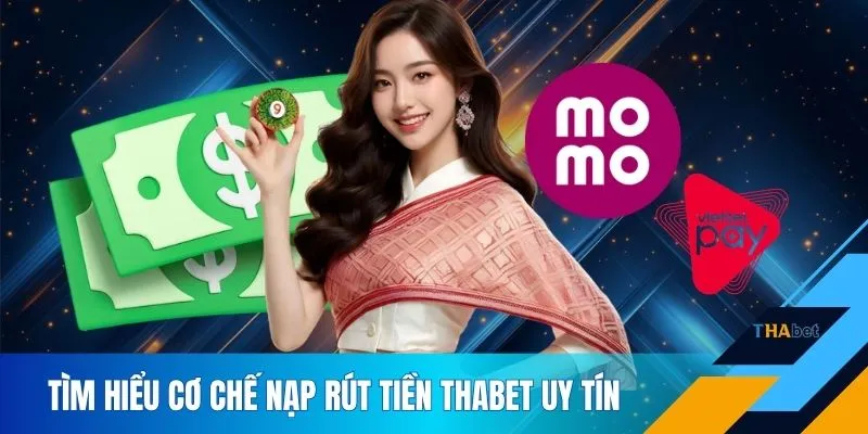 Tìm hiểu cơ chế nạp rút tiền THABET uy tín