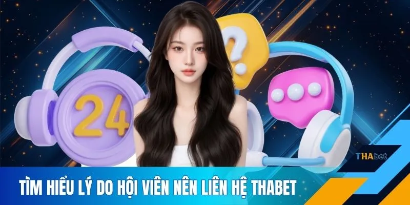 Tìm hiểu lý do hội viên nên liên hệ THABET