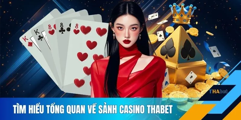 Tìm hiểu tổng quan về sảnh casino THABET